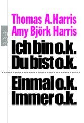 "Ich bin o.k. Du bist o.k. - Einmal o.k. Immer o.k. "